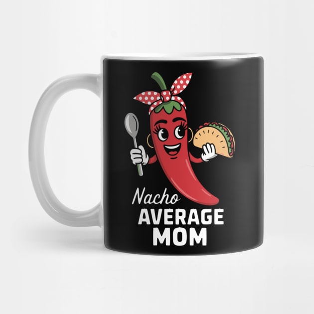 Nacho Average Mom Design by Designed By Marty